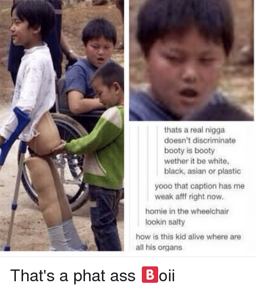 alive asian and ass thats a real nigga doesnt discriminate booty