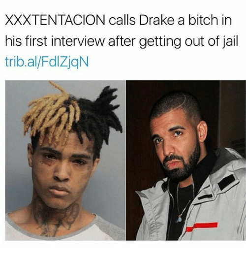 bitch drake and jail xxxtentacion calls drake a bitch in his first interviewafter getting out of jail tribal fdlzjqn