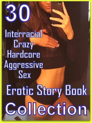 erotic interracial crazy hardcore aggressive sex erotic story books collection sex porn