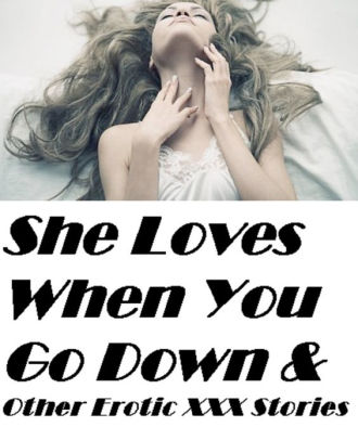 erotic stories she loves when you go down other erotic stories sex