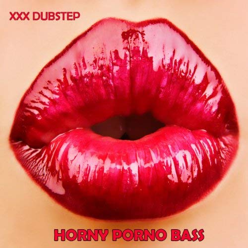 horny porno bass dubstep downloads