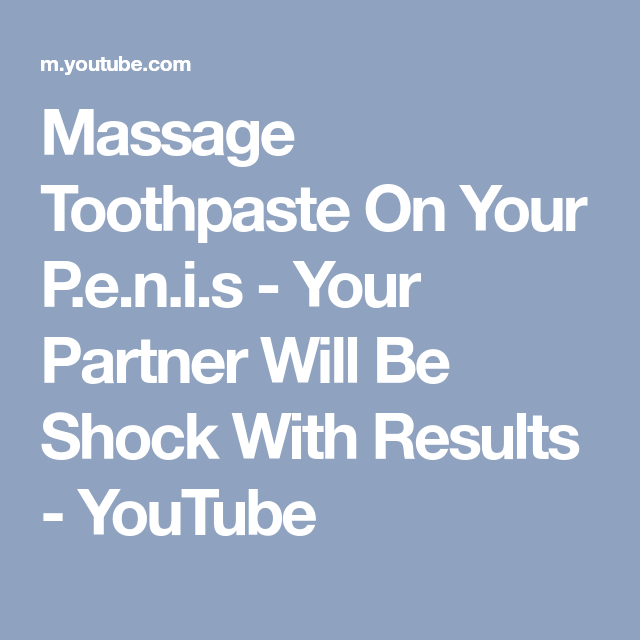 massage toothpaste on your e i your partner will be shock with results youtube