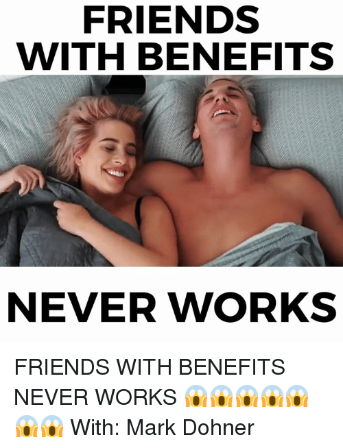 memes and mark friends with benefits never works friends with benefits never