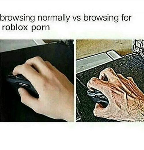 memes and roblox browsing normally browsing for roblox porn