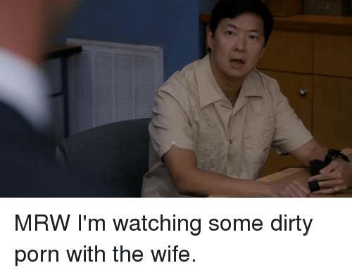 mrw dirty and porn im watching some dirty porn with