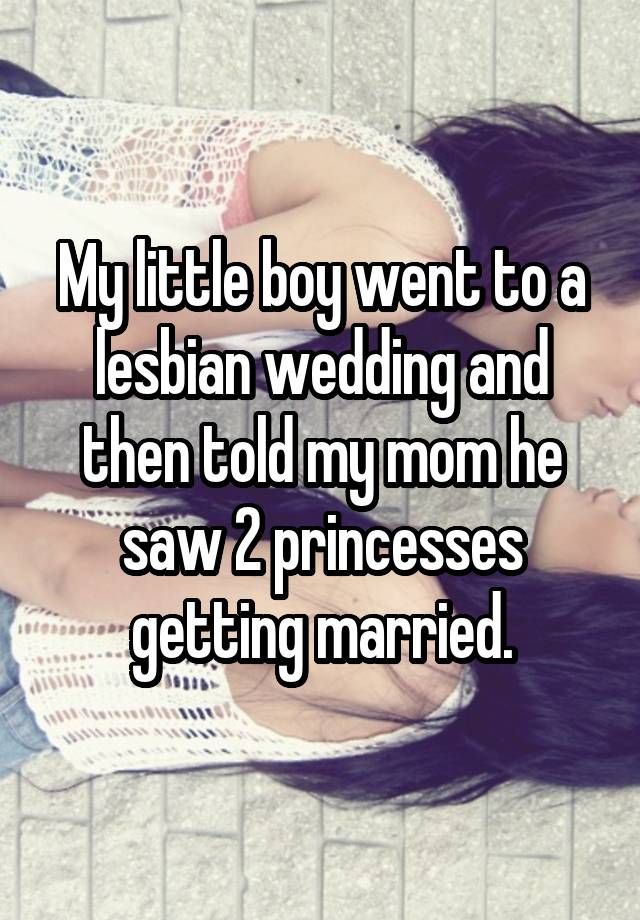my little boy went to a lesbian wedding and then told mom