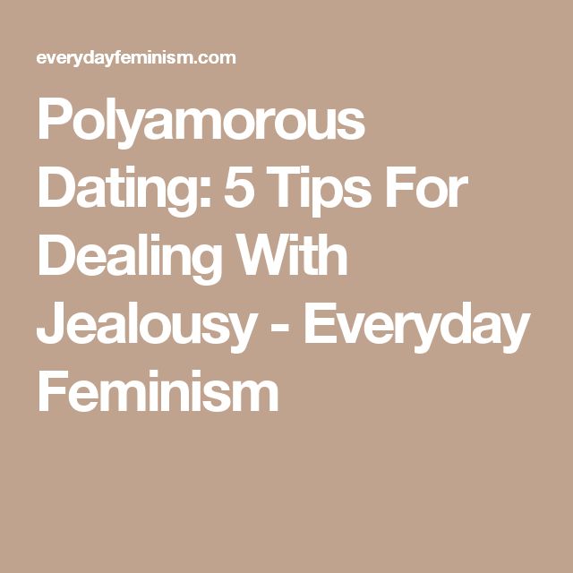 polyamorous dating tips for dealing with jealousy everyday feminism