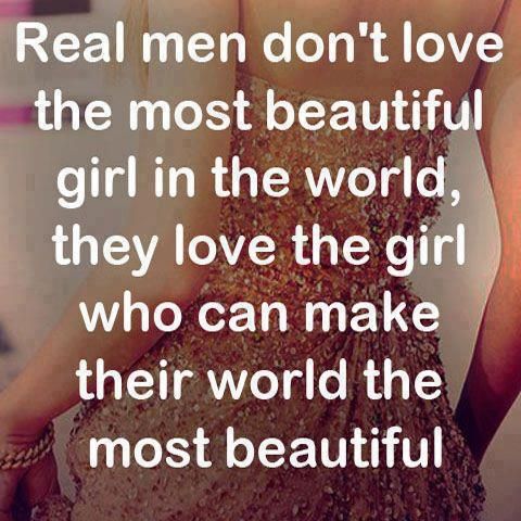 real men dont love the most beautiful girl in the world they love