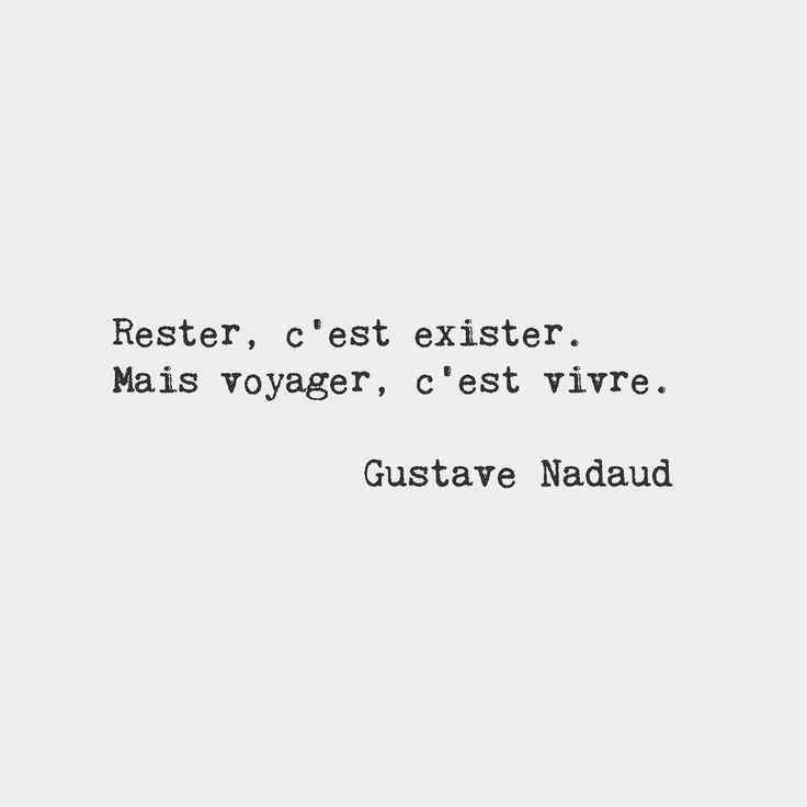 to stay in the same place is to exist but to travel is to live gustave nadaud french writer frenchwords