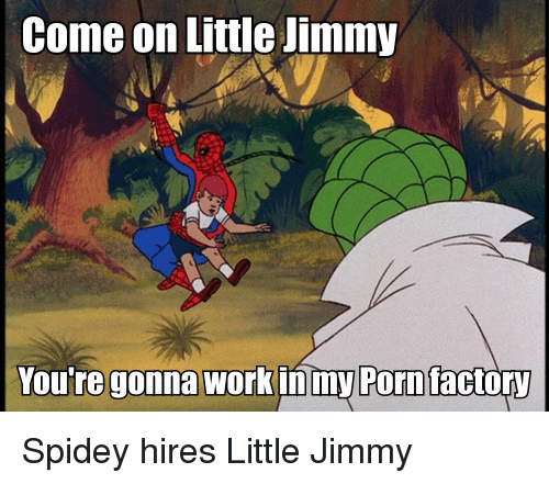 work porn and spiderman come on little jimmy youre gonna work